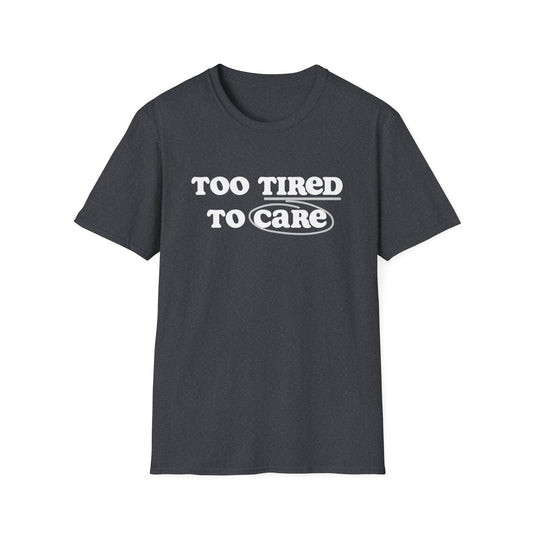 Too tired to care | Unisex Softstyle T-Shirt