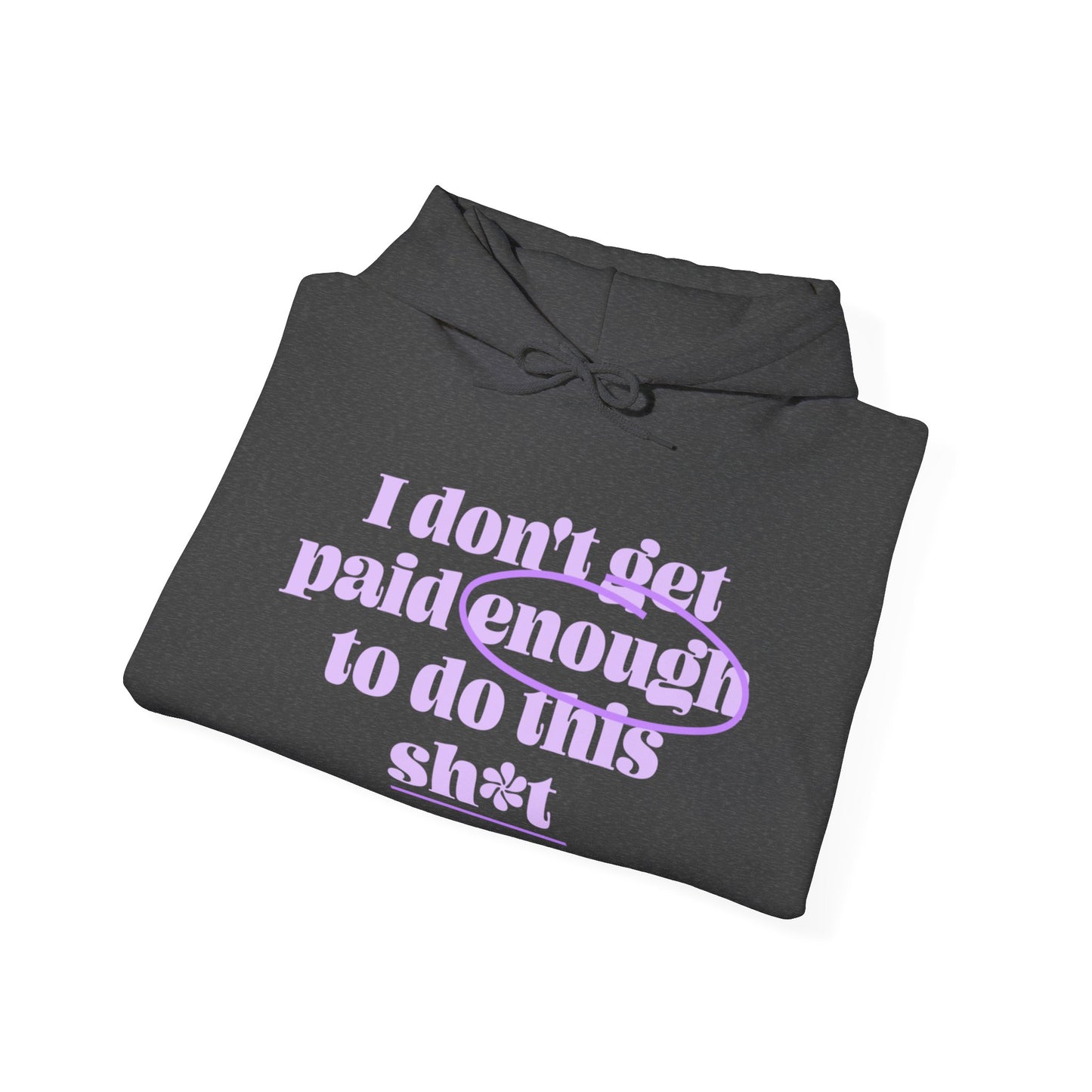 I don't get paid enough to do this sh*t | Unisex Heavy Blend™ Hooded Sweatshirt