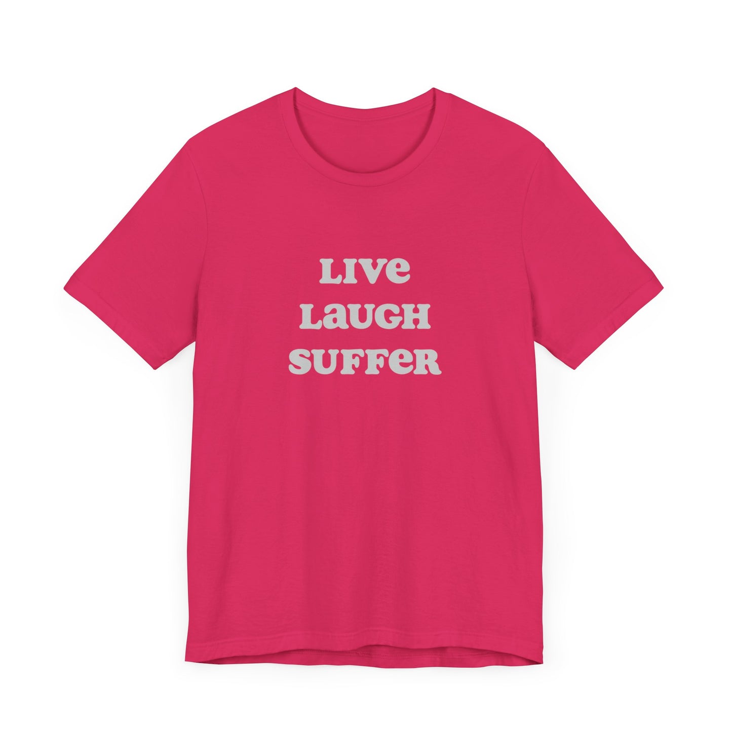 Live, laugh, suffer | Unisex Jersey Short Sleeve Tee