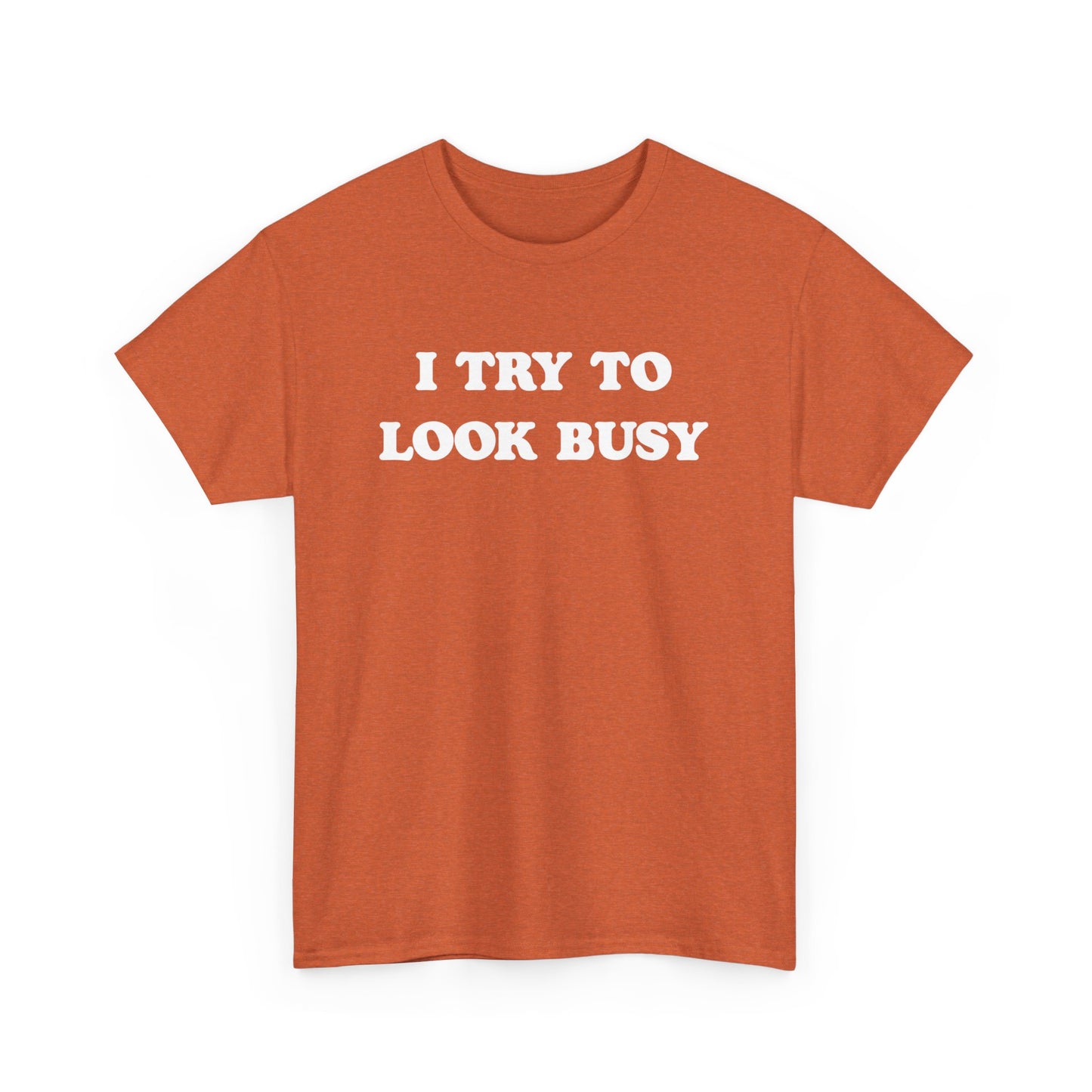 I try to look busy | Unisex Heavy Cotton Tee