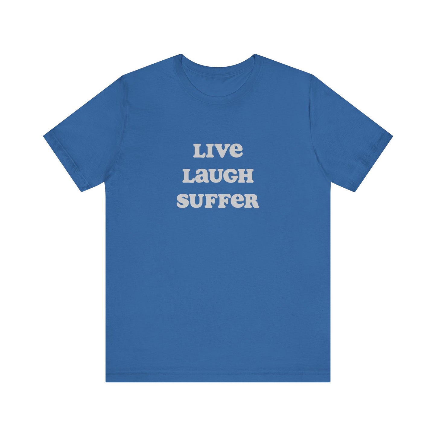 Live, laugh, suffer | Unisex Jersey Short Sleeve Tee