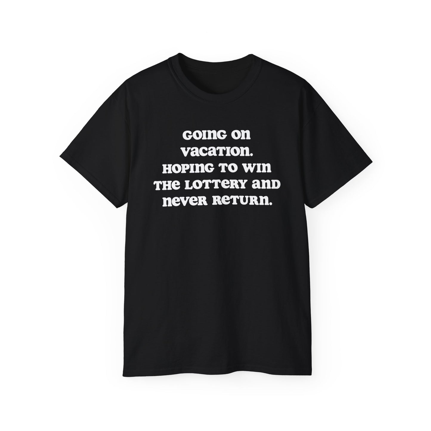 Going on vacation, hoping to win the lottery and never return | Unisex Ultra Cotton Tee