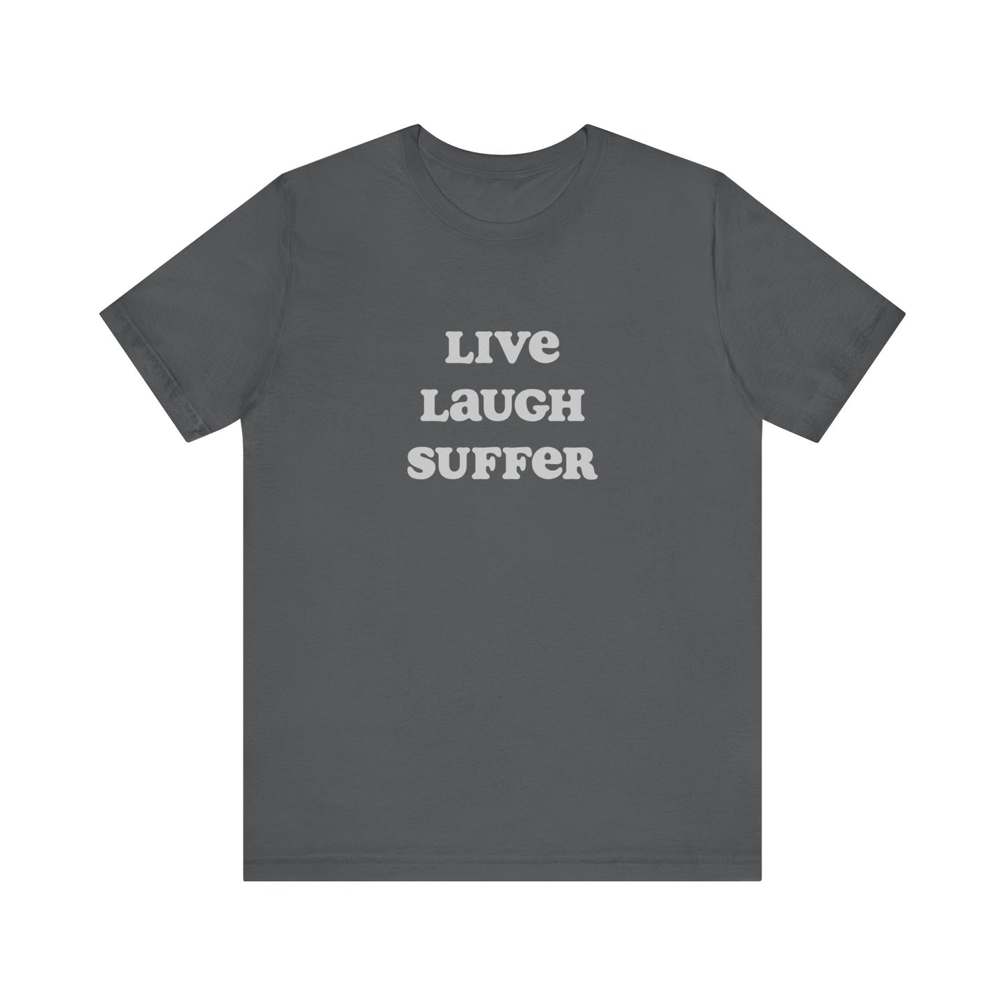 Live, laugh, suffer | Unisex Jersey Short Sleeve Tee