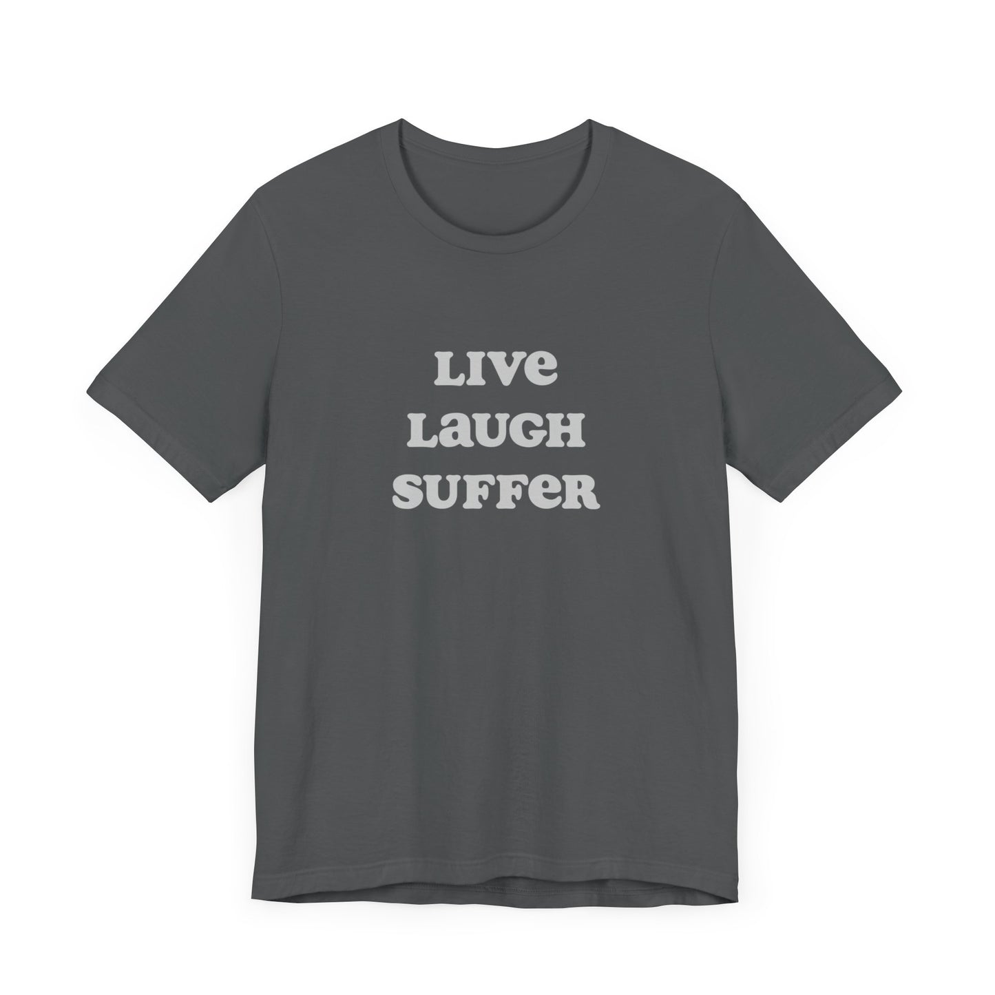 Live, laugh, suffer | Unisex Jersey Short Sleeve Tee