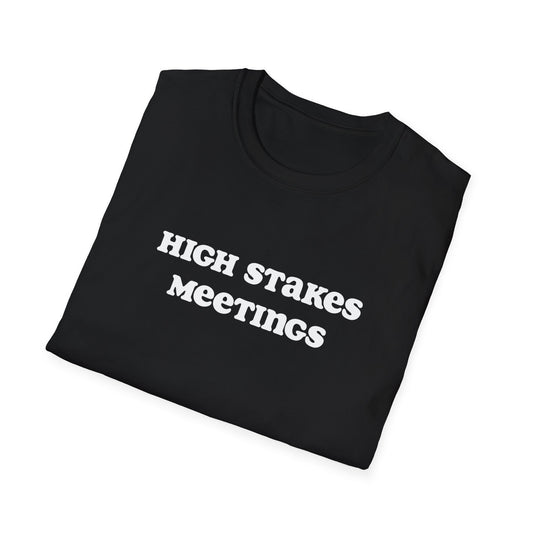 HIGH STAKES MEETINGS | Unisex Softstyle T-Shirt