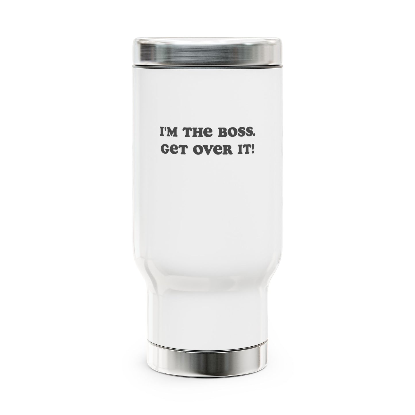 I'M THE BOSS. GET OVER IT! | Stainless Steel Travel Mug with Handle, 14oz