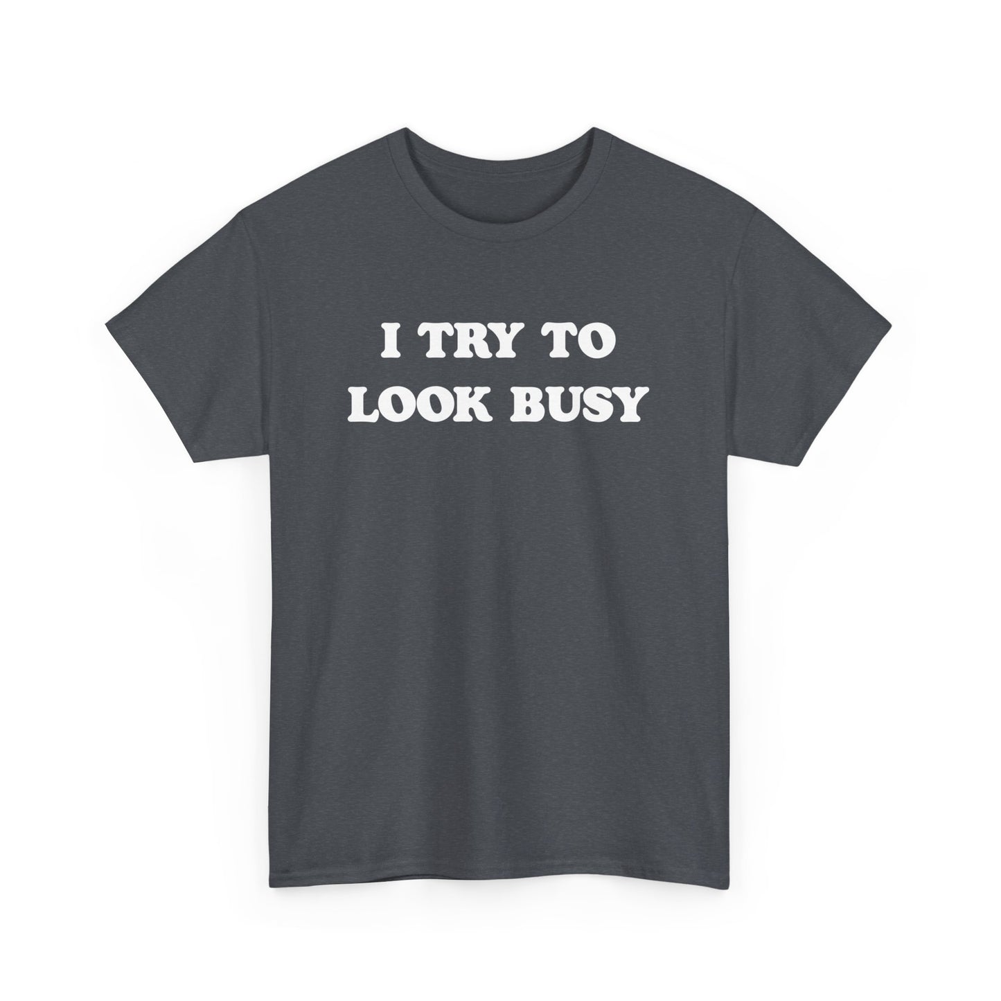 I try to look busy | Unisex Heavy Cotton Tee