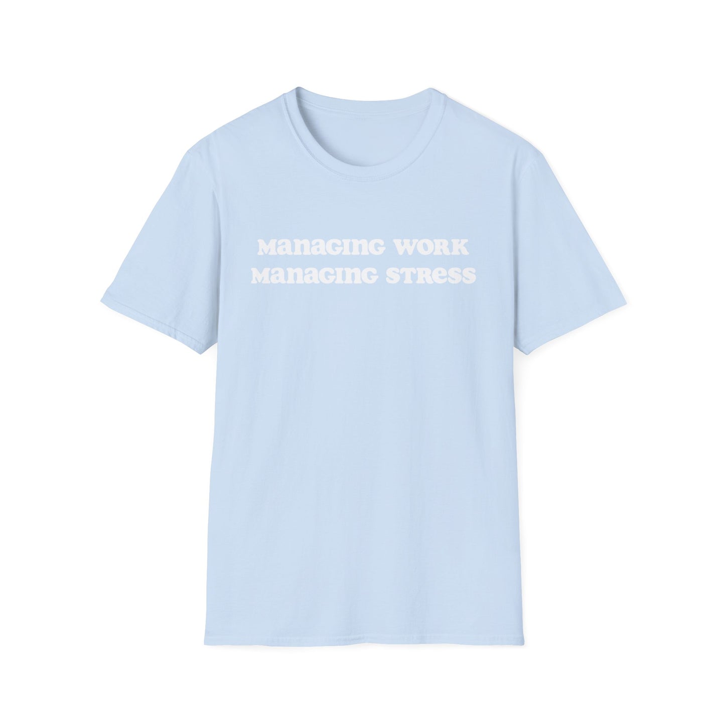 Managing work, managing stress | Unisex Softstyle T-Shirt