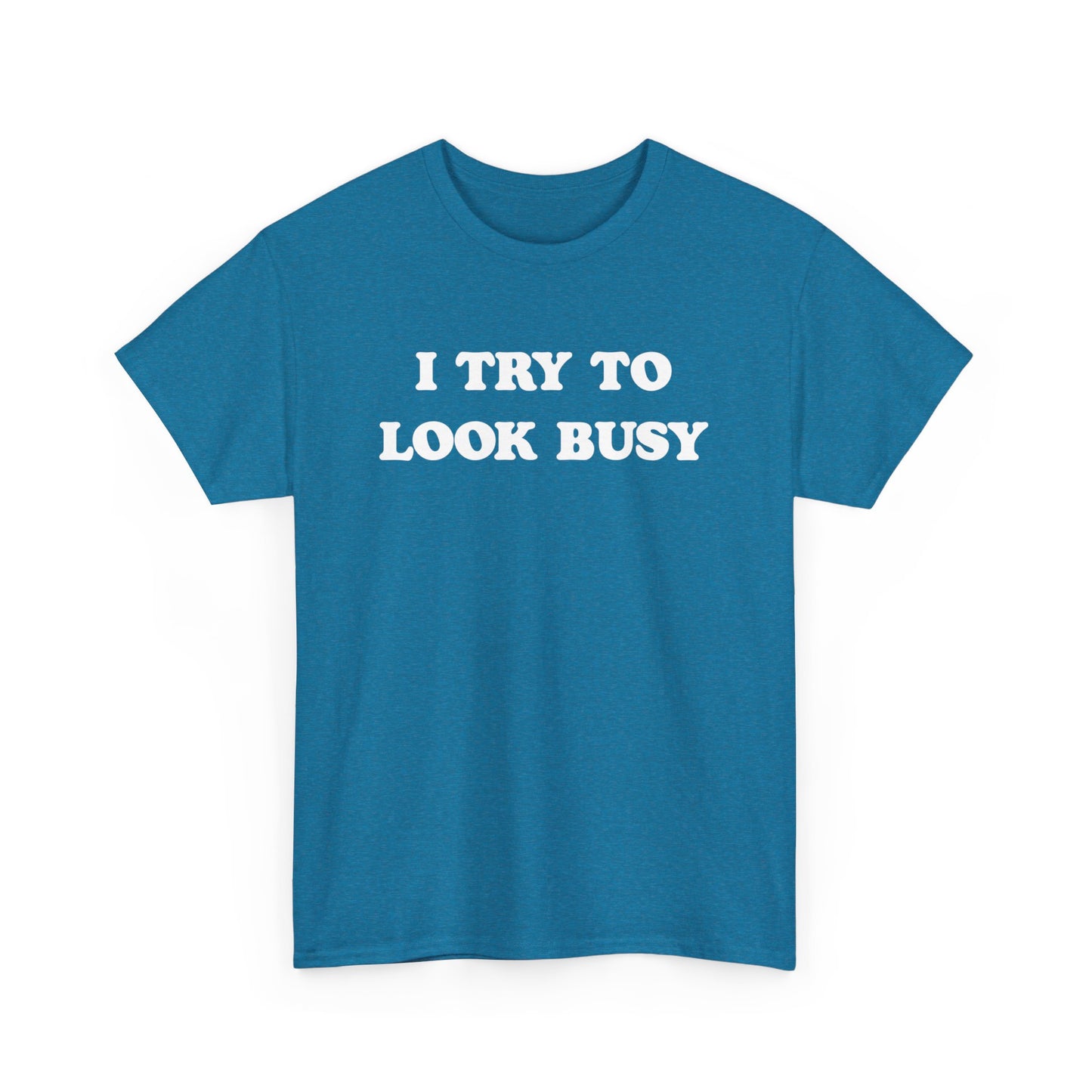 I try to look busy | Unisex Heavy Cotton Tee