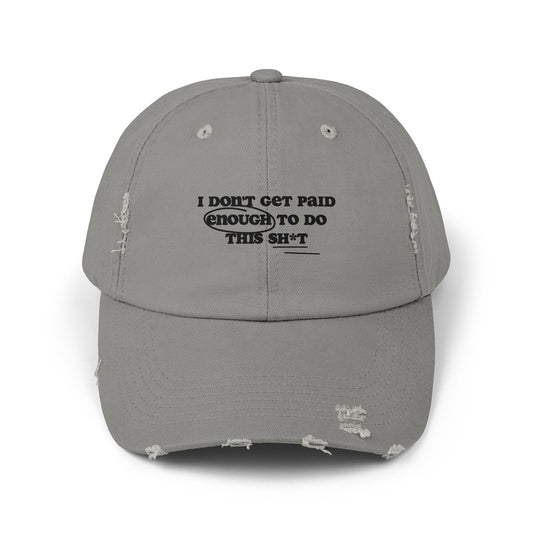 I don't get paid enough to do this sh*t | Unisex Distressed Cap