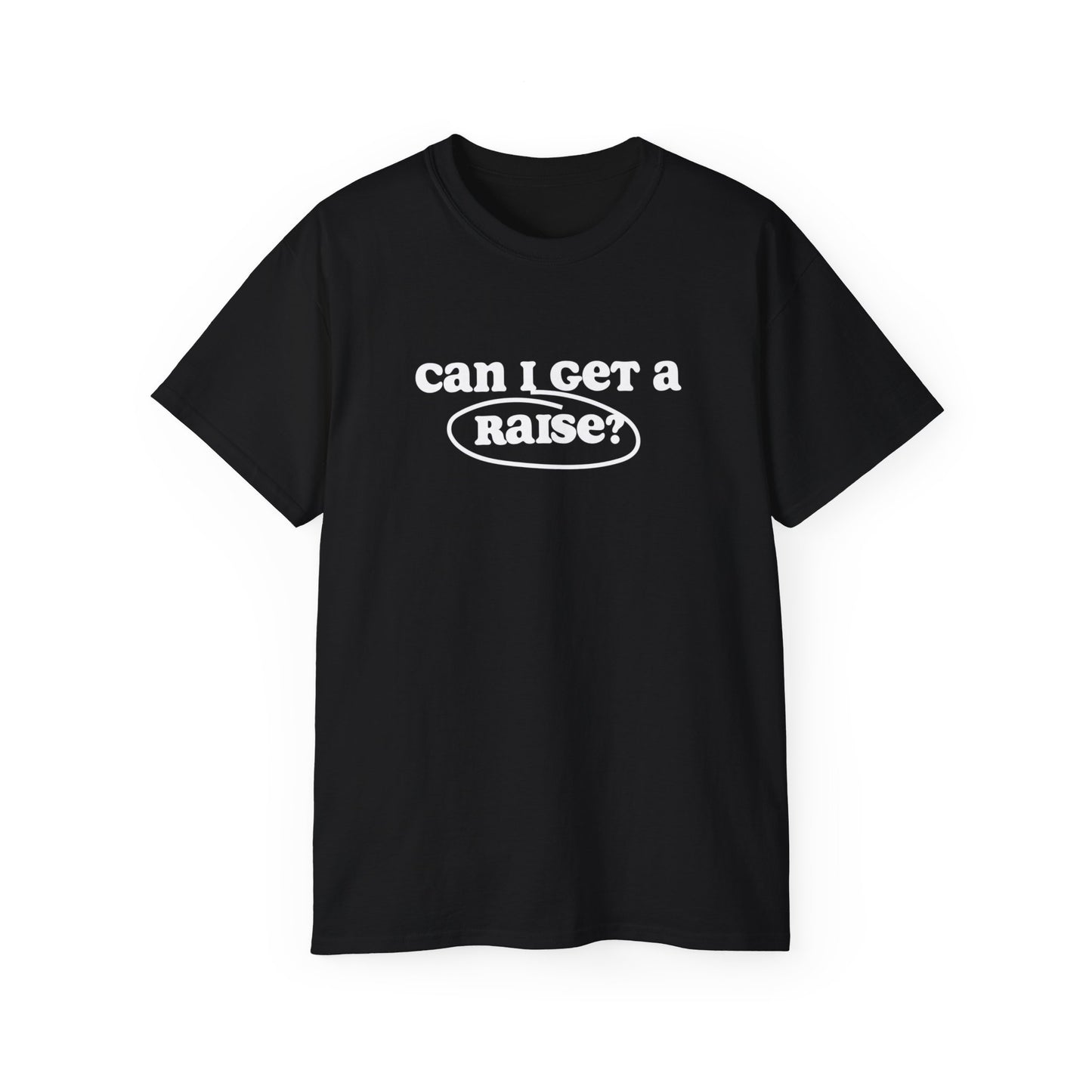 Can I get a raise? | Unisex Ultra Cotton Tee