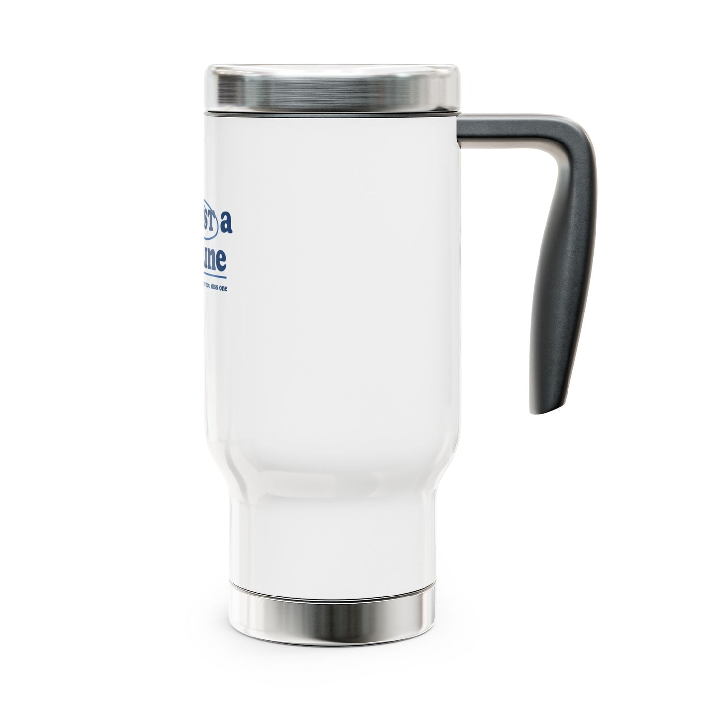 It's just a deadline | Stainless Steel Travel Mug with Handle, 14oz