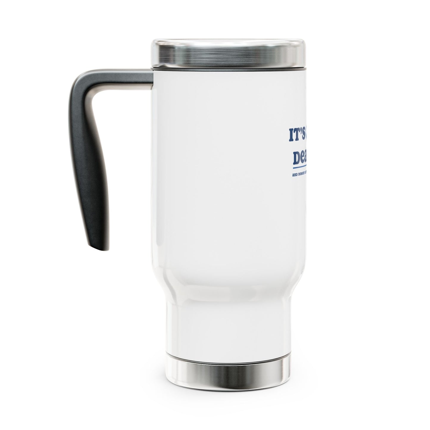 It's just a deadline | Stainless Steel Travel Mug with Handle, 14oz