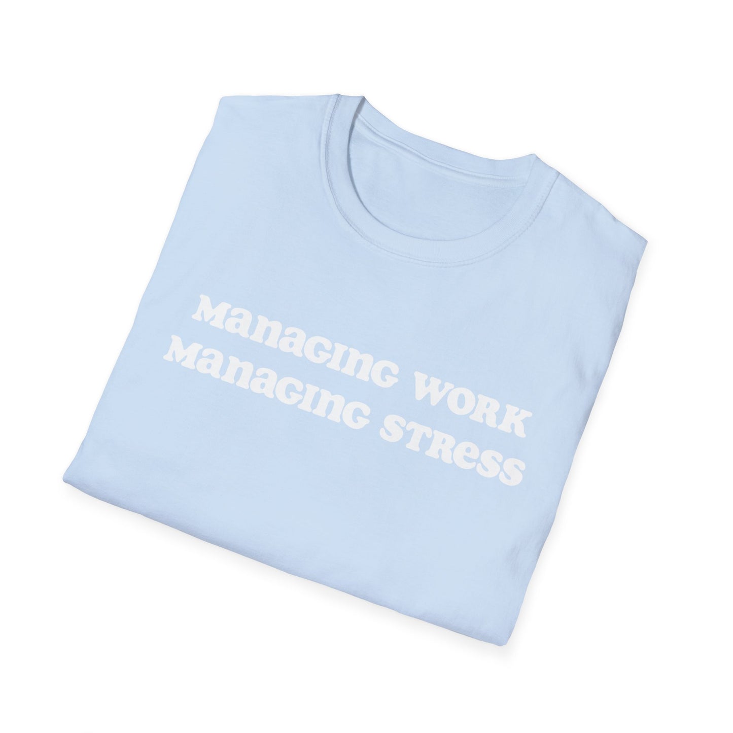 Managing work, managing stress | Unisex Softstyle T-Shirt